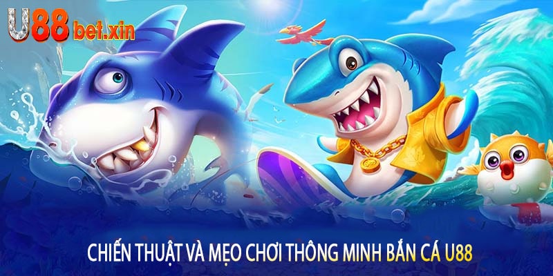 Chiến Thuật và Mẹo Chơi Thông Minh Bắn Cá U88