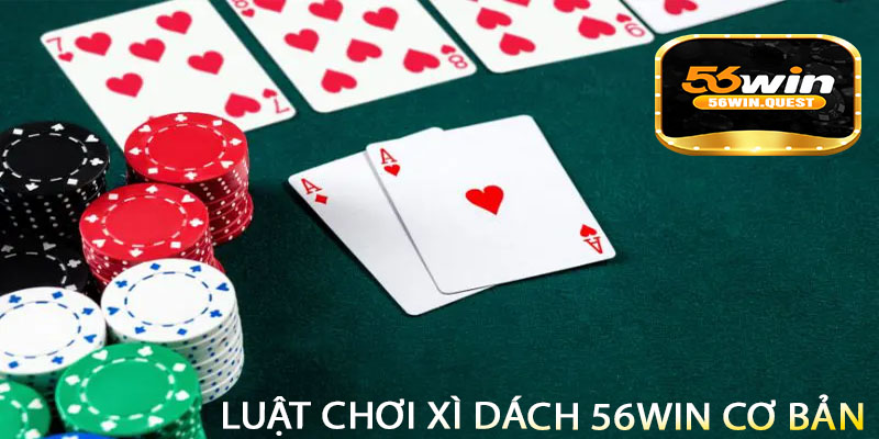 Luật chơi Xì Dách 56win cơ bản